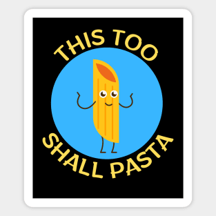 This Too Shall Pasta | Pasta Pun Magnet